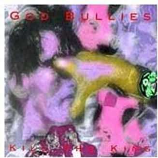 Kill the King - God Bullies - Music -  - 0721616015225 - October 21, 1994