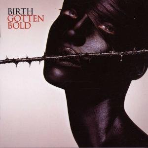 Gotten Bold - Birth - Musik - HUTRE - 0724384838225 - 27. april 2004