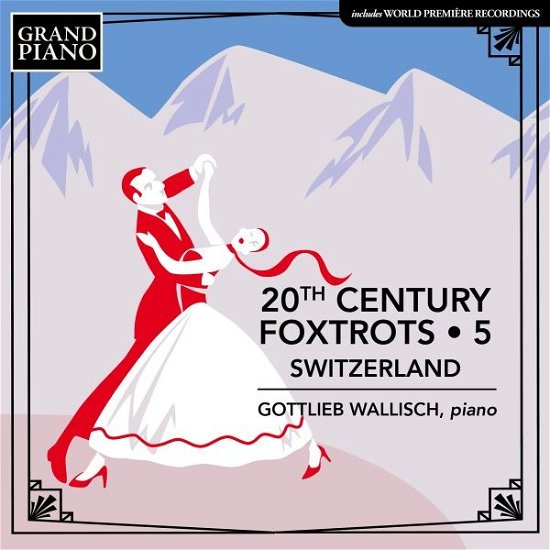 Cover for Gottlieb Wallisch · 20th Century Foxtrots 5: Switzerland (CD) (2023)