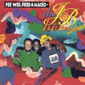 Cover for Pee Wee, Fred &amp; Maceo · The J.B. Horns (CD) (2000)