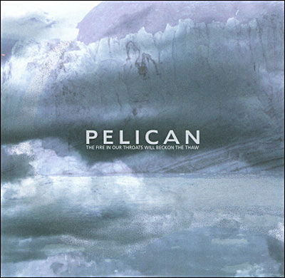 Cover for Pelican · Fire in Our Throats Will Beckon the Thaw (CD) (2005)