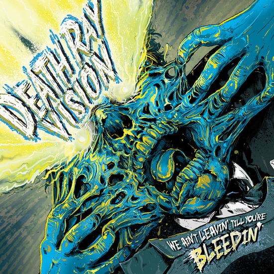 Death Ray Vision · We Ain't Leavin' Till You're Bleedin' (CD) (2013)