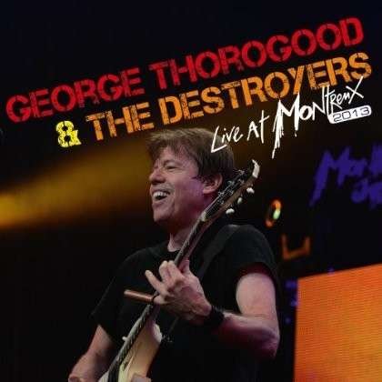 Cover for George Thorogood &amp; the Destroyers · Live at Montreux 2013 (CD) (2013)