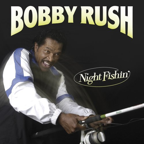 Night Fishin - Bobby Rush - Musik - DEEP RUSH - 0829070100225 - 4 oktober 2005