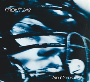 Cover for Front 242 · No Comment + Politics Of Pressure (CD) (2016)