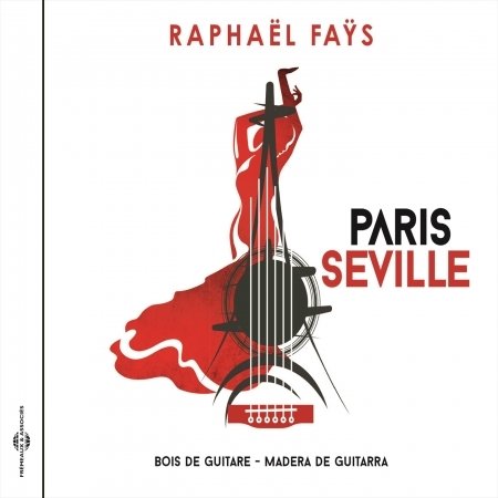 Cover for Raphael Fays · Paris Seville - Bois De Guitare / Madera De Guitarra (CD) (2019)