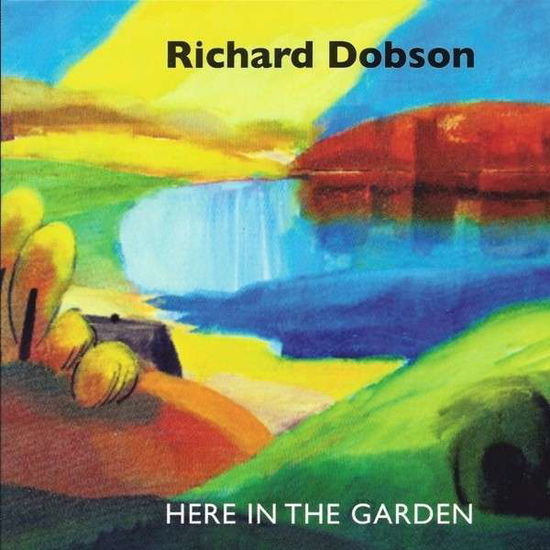 Cover for Richard Dobson · Here in the Garden (CD) (2014)