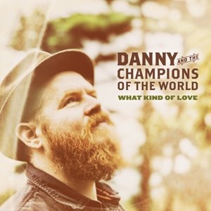 What Kind of Love - Danny & the Champions of the World - Música - Loose Music - 5029432022225 - 9 de junho de 2015