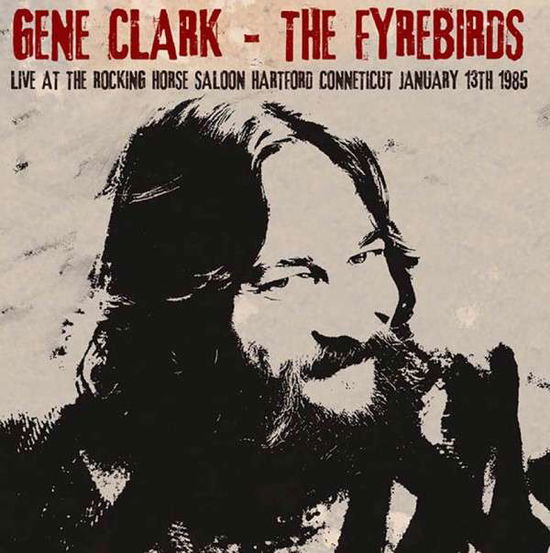 Live at the Rocking Horse Saloon, Hartford Conneticut January 13th 1985 - Gene Clark & the Fyrebirds - Musik - KEYHOLE - 5291012904225 - 9. März 2015