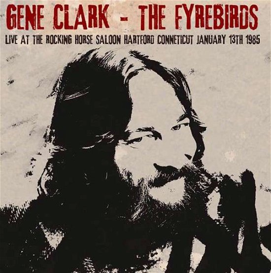 Cover for Gene Clark &amp; the Fyrebirds · Live at the Rocking Horse Saloon, Hartford Conneticut January 13th 1985 (CD) (2015)