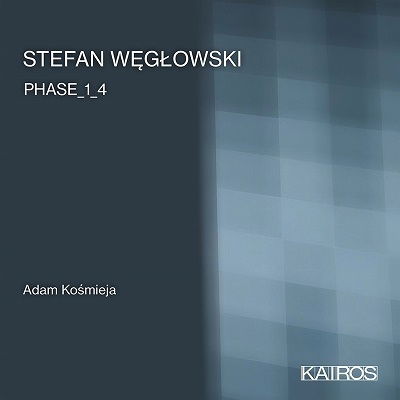 Stefan Weglowski: Phase _1_4 - Adam Kosmieja - Música - KAIROS - 9120010282225 - 7 de outubro de 2022