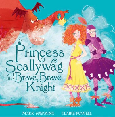 Cover for Mark Sperring · Princess Scallywag and the Brave, Brave Knight (Hardcover Book) (2018)