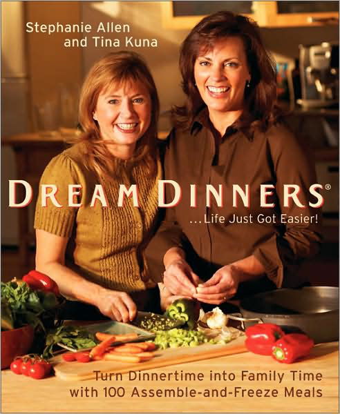 Cover for Tina Kuna · Dream Dinners: Turn Dinnertime into Family Time with 100 Assemble-and-freeze Meals (Paperback Book) (2006)