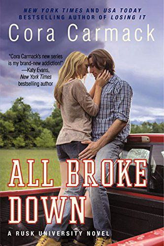 Cover for Cora Carmack · All Broke Down: A Rusk University Novel - Rusk University (Paperback Book) [Original edition] (2014)
