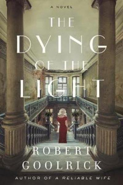 Cover for Robert Goolrick · The Dying of the Light: A Novel (Hardcover Book) (2018)