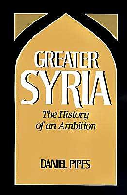 Greater Syria: The History of an Ambition - Pipes, Daniel (Director, Director, Foreign Policy Research Institute, Philadelphia) - Books - Oxford University Press Inc - 9780195060225 - June 25, 1992
