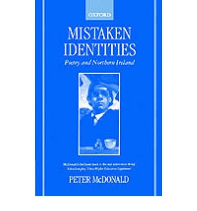 Cover for McDonald, Peter (Senior Lecturer in English, Senior Lecturer in English, University of Bristol) · Mistaken Identities: Poetry and Northern Ireland (Hardcover Book) (1997)