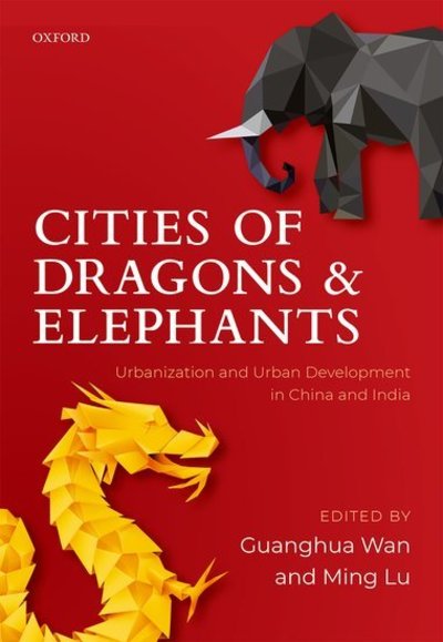 Cover for Wan, Guanghua; Lu, M · Cities of Dragons and Elephants: Urbanization and Urban Development in China and India (Hardcover Book) (2019)