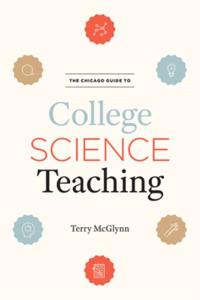 Cover for Mr. Terry McGlynn · The Chicago Guide to College Science Teaching - Chicago Guides to Academic Life (Gebundenes Buch) (2021)