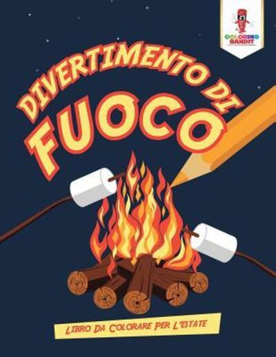 Cover for Coloring Bandit · Divertimento Di Fuoco : Libro Da Colorare Per L'estate (Taschenbuch) (2017)