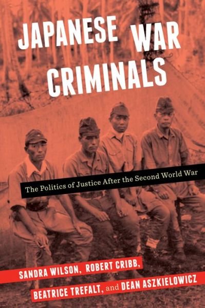 Cover for Sandra Wilson · Japanese War Criminals: The Politics of Justice After the Second World War (Gebundenes Buch) (2017)