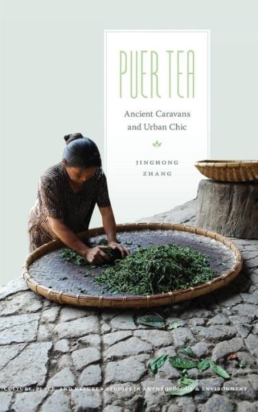 Cover for Jinghong Zhang · Puer Tea: Ancient Caravans and Urban Chic - Culture, Place, and Nature (Gebundenes Buch) (2013)