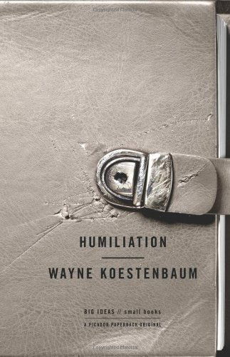 Cover for Wayne Koestenbaum · Humiliation (Big Ideas/ / Small Books) (Paperback Book) [1 Original edition] (2011)