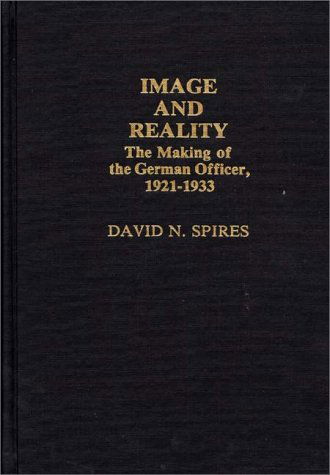 Cover for David N. Spires · Image and Reality: The Making of the German Officer, 1921-1933 (Hardcover Book) (1984)