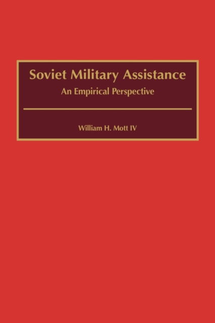 Cover for Mott, William H., IV · Soviet Military Assistance: An Empirical Perspective (Hardcover Book) (2001)