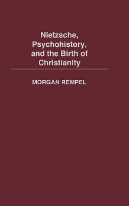 Cover for Morgan Rempel · Nietzsche, Psychohistory, and the Birth of Christianity (Hardcover Book) (2002)