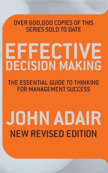 Cover for John Adair · Effective Decision Making (REV ED): The essential guide to thinking for management success (Paperback Book) [Unabridged edition] (2009)