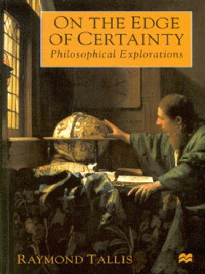 Cover for Raymond Tallis · On the Edge of Certainty: Philosophical Explorations (Paperback Book) (1999)