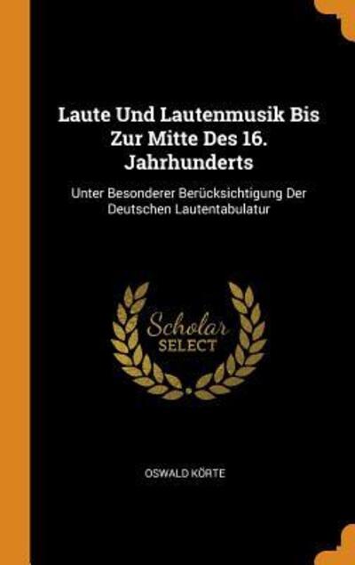 Cover for Oswald Korte · Laute Und Lautenmusik Bis Zur Mitte Des 16. Jahrhunderts (Hardcover Book) (2018)