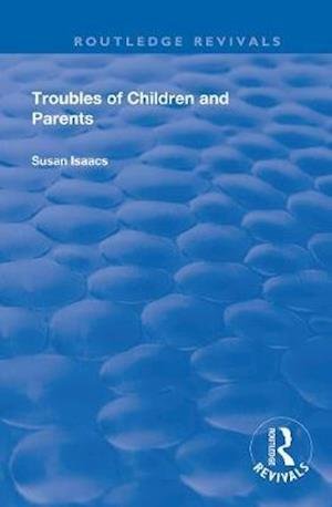 Cover for Susan Isaacs · Troubles of Children and Parents - Routledge Revivals (Paperback Book) (2020)