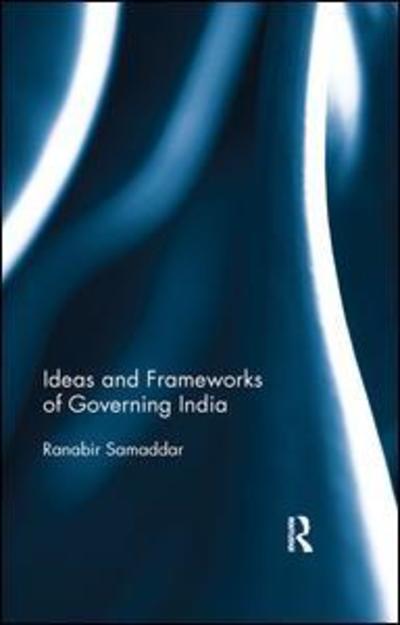 Cover for Ranabir Samaddar · Ideas and Frameworks of Governing India (Paperback Book) (2019)