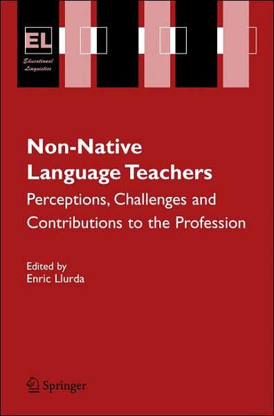 Cover for Enric Llurda · Non-Native Language Teachers: Perceptions, Challenges and Contributions to the Profession - Educational Linguistics (Paperback Book) [1st ed. 2005. 2nd printing. 2006 edition] (2006)