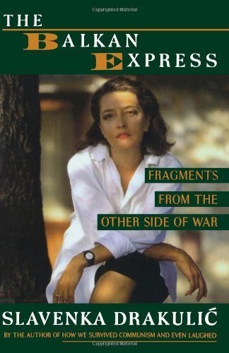 Slavenka Drakulic · The Balkan Express: Fragments from the Other Side of the War (Paperback Book) (2024)