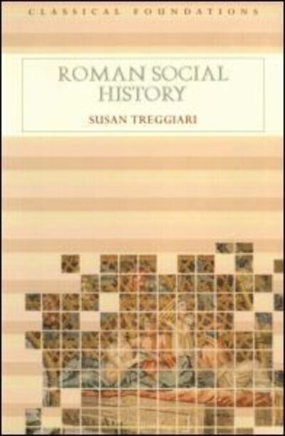 Cover for Treggiari, Susan (University of Oxford, UK) · Roman Social History - Classical Foundations (Paperback Book) (2001)