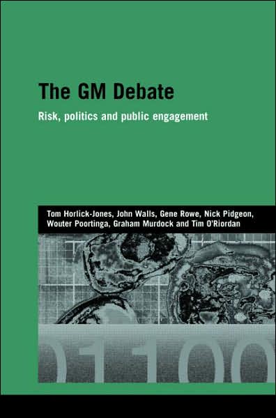 Cover for Horlick-Jones, Tom (Cardiff University, UK) · The GM Debate: Risk, Politics and Public Engagement - Genetics and Society (Hardcover Book) (2007)