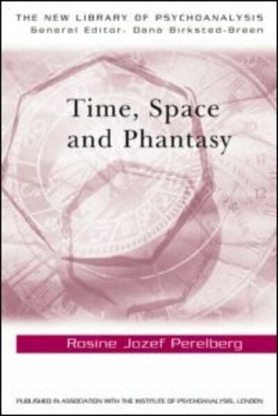 Cover for Perelberg, Rosine Jozef (Training and Supervising Analyst, British Psychoanalytical Society, UK) · Time, Space and Phantasy - The New Library of Psychoanalysis (Paperback Book) (2008)