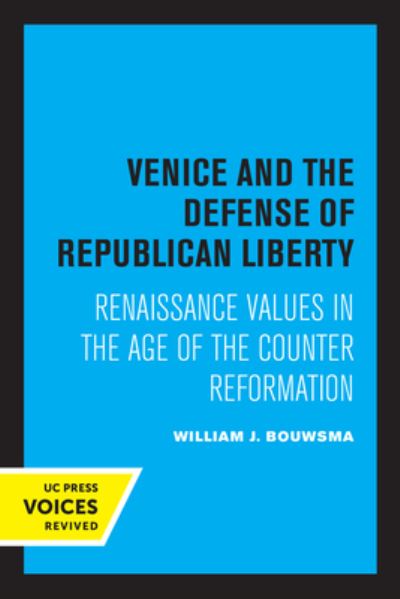 Cover for William J. Bouwsma · Venice and the Defense of Republican Liberty: Renaissance Values in the Age of the Counter Reformation (Paperback Book) (2022)