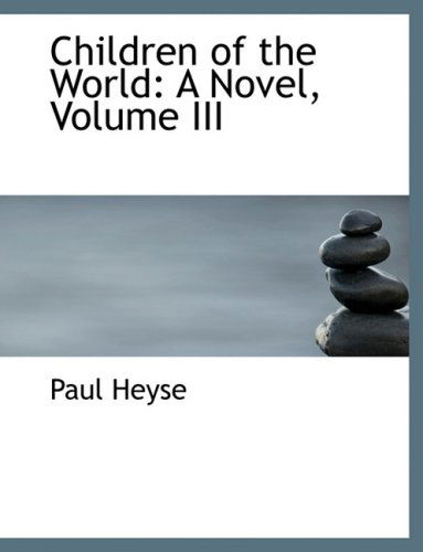 Cover for Paul Heyse · Children of the World: a Novel, Volume III (Hardcover Book) [Large Print, Lrg edition] (2008)