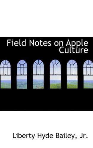 Field Notes on Apple Culture - Liberty Hyde Bailey - Książki - BiblioLife - 9780559675225 - 30 listopada 2008