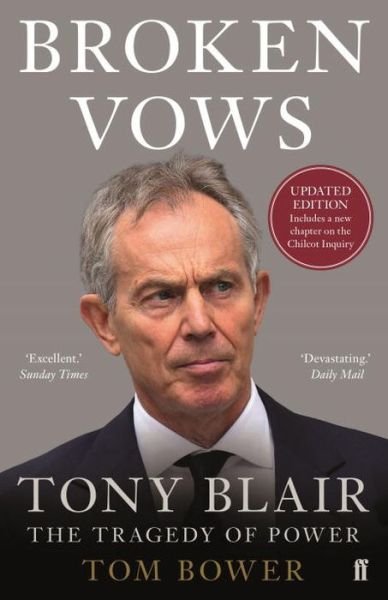 Broken Vows: Tony Blair The Tragedy of Power - Tom Bower - Livros - Faber & Faber - 9780571314225 - 1 de setembro de 2016