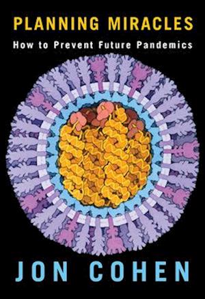 Cover for Jon Cohen · Planning Miracles: How to Prevent Future Pandemics (Hardcover Book) (2025)
