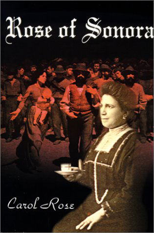 Rose of Sonora - Carol Rose - Books - Writers Club Press - 9780595129225 - November 1, 2000