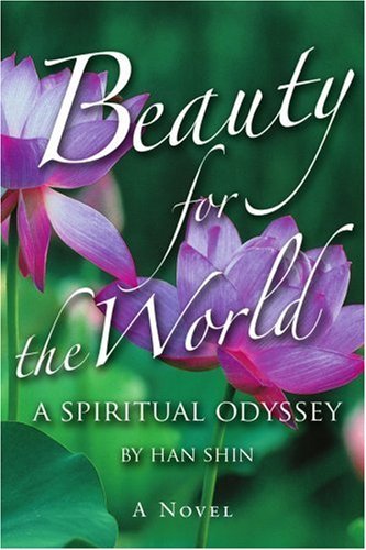 Cover for Han Shin · Beauty for the World: a Spiritual Odyssey (Paperback Book) (2006)
