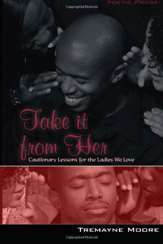 Cover for Tremayne Moore · Take It from Her: Cautionary Lessons for the Ladies We Love (Paperback Book) (2010)