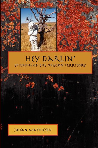 Cover for Johan Mathiesen · Hey Darlin': Epitaphs of the Oregon Territory (Pocketbok) (2012)