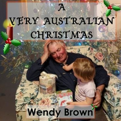 A Very Australian Christmas - Wendy Brown - Books - Wendiilou Publishing - 9780645213225 - October 10, 2021
